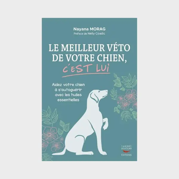 LE MEILLEUR VÉTO DE VOTRE CHIEN, C'EST LUI PAR NAYANA MORAG